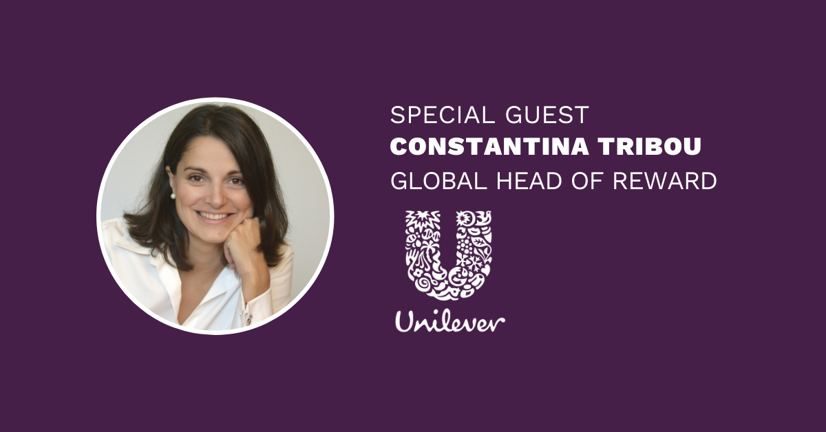 special guest, Global Head of Reward at Unilever, Constantina Tribou